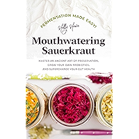 Fermentation Made Easy! Mouthwatering Sauerkraut: Master an Ancient Art of Preservation, Grow Your Own Probiotics, and… book cover Fermentation Made Easy! Mouthwatering Sauerkraut: Master an Ancient Art of Preservation, Grow Your Own Probiotics, and… book cover