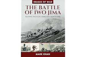 The Battle of Iwo Jima: Raising the Flag, February–March 1945 (Images of War)