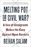 Melting Pot or Civil War?: A Son of Immigrants Makes the Case Against Open Borders