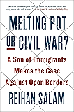Melting Pot or Civil War?: A Son of Immigrants Makes the Case Against Open Borders