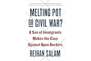 Melting Pot or Civil War?: A Son of Immigrants Makes the Case Against Open Borders