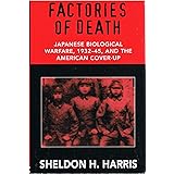 Factories Of Death: Japanese Biological Warfare, 1932-1945, and the American Cover-Up