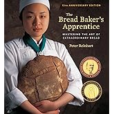 The Bread Baker's Apprentice, 15th Anniversary Edition: Mastering the Art of Extraordinary Bread [A Baking Book]