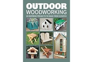 Outdoor Woodworking: 20 Inspiring Projects to Make from Scratch