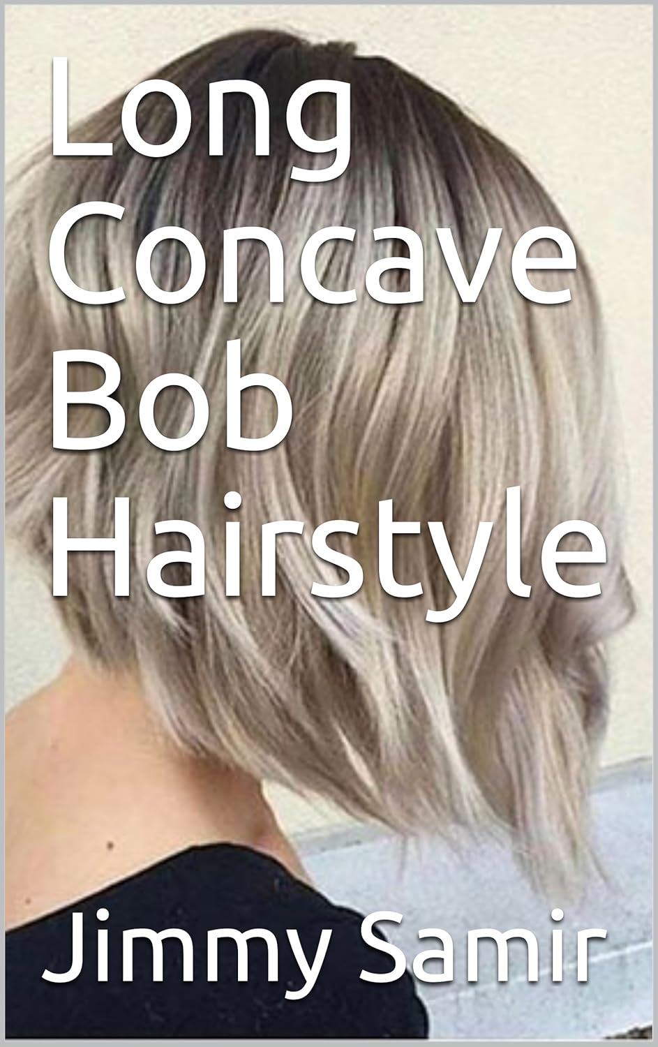 Long Concave Bob Hairstyle Ebook Jimmy Samir Amazon Com Au