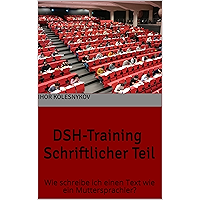 DSH-Training Schriftlicher Teil: Wie schreibe ich einen Text wie ein Muttersprachler? (German Edition) book cover DSH-Training Schriftlicher Teil: Wie schreibe ich einen Text wie ein Muttersprachler? (German Edition) book cover