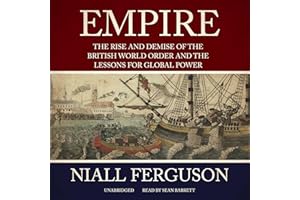 Empire: The Rise and Demise of the British World Order and the Lessons for Global Power