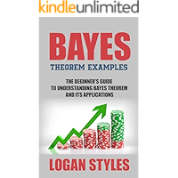 Bayes Theorem Examples: The Beginner’s Guide to Understanding Bayes Theorem and its Applications book cover