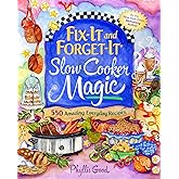 Fix-It and Forget-It Slow Cooker Magic: 550 Amazing Everyday Recipes