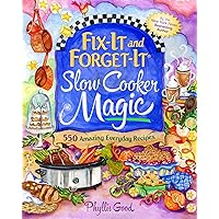 Fix-It and Forget-It Slow Cooker Magic: 550 Amazing Everyday Recipes