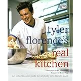 Tyler Florence's Real Kitchen: An Indispensable Guide for Anybody Who Likes to Cook
