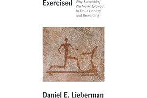 Exercised: Why Something We Never Evolved to Do Is Healthy and Rewarding