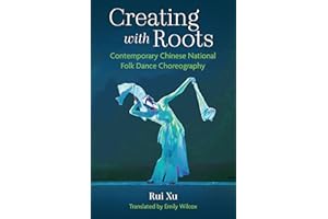 Creating with Roots: Contemporary Chinese National Folk Dance Choreography