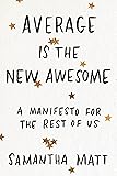 Average is the New Awesome: A Manifesto for the