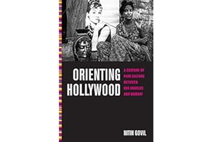 Orienting Hollywood: A Century of Film Culture between Los Angeles and Bombay (Critical Cultural Communication Book 6)