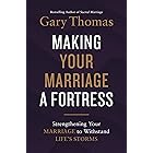 Making Your Marriage a Fortress: Strengthening Your Marriage to Withstand Life's Storms