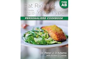 Eat Right 4 Your Type Personalized Cookbook Type AB: 150+ Healthy Recipes For Your Blood Type Diet