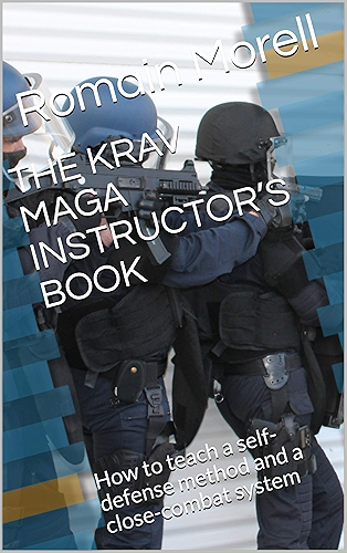 Download THE KRAV MAGA INSTRUCTOR’S BOOK: How to teach a self-defense method and a close-combat system (English Edition) PDF