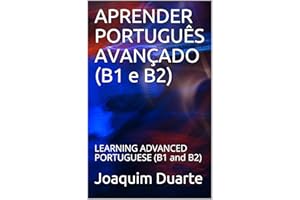 APRENDER PORTUGUÊS AVANÇADO (B1 e B2): LEARNING ADVANCED PORTUGUESE (B1 and B2) (Portuguese Edition)