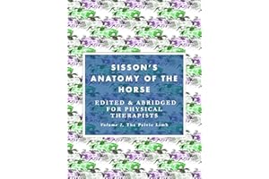 Sisson's Anatomy of the Horse, edited & abridged for physical therapists: Volume 2: The Pelvic Limb (Sisson's Anatomy of the 