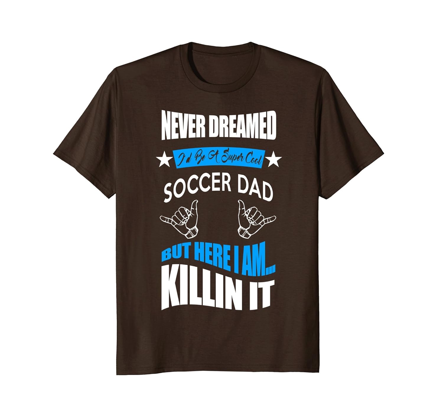 Mens Never Dreamed I'd Be A Super Cool Soccer Dad Tee Shirt-anz