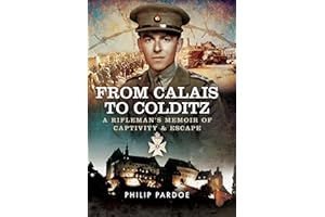 From Calais to Colditz: A Rifleman's Memoir of Captivity and Escape