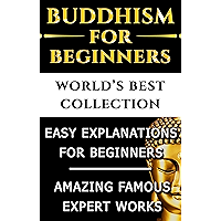 Buddhism and Buddhist Teachings for Beginners - World's Best Ultimate Collection -  Starters to Advanced Levels with Bonus Material Included [Illustrated]