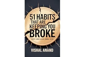 51 Habits That Are Keeping You Broke: Identify, Confront, and Change the Habits Draining Your Wallet (Awaken & Act Series)