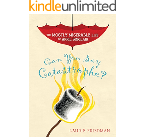 Can You Say Catastrophe The Mostly Miserable Life Of April Sinclair Book 1 Ebook Friedman Laurie Kindle Store Amazon Com