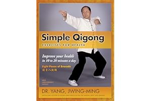 Simple Qigong Exercises for Health: Improve Your Health in 10 to 20 Minutes a Day