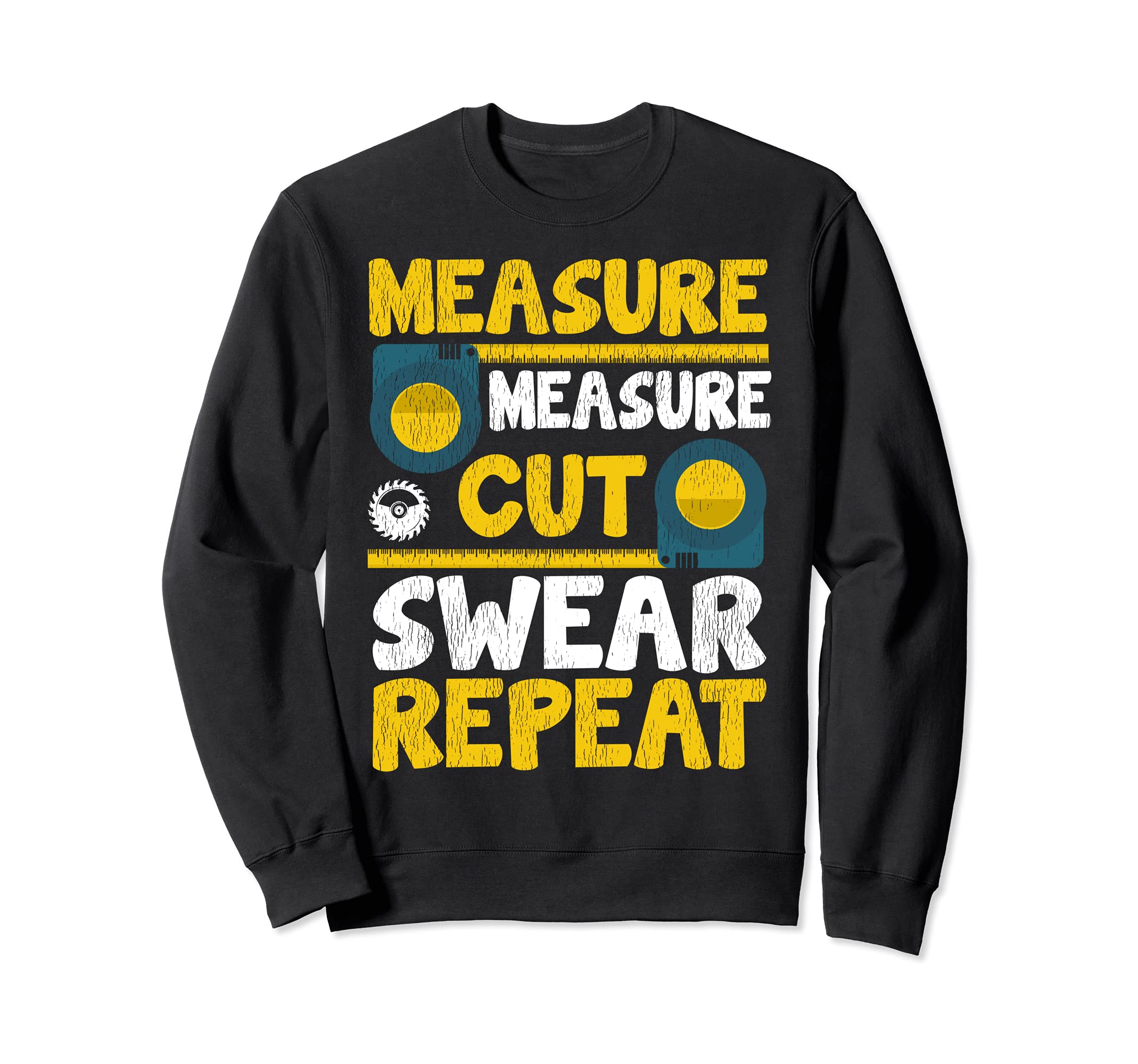 Measure Measure Cut Swear Repeat Woodworking Sweatshirt