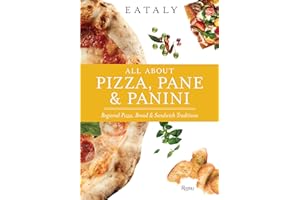 Eataly: All About Pizza, Pane & Panini: Regional Pizza, Bread & Sandwich Traditions
