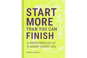 Start More Than You Can Finish: A Creative Permission Slip to Unleash Your Best Ideas