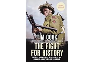 The Fight for History: 75 Years of Forgetting, Remembering, and Remaking Canada's Second World War