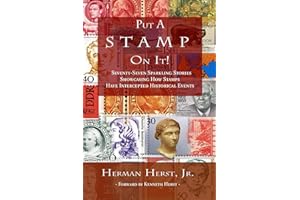 Put A Stamp On It!: Seventy-Seven Sparkling Stories Showcasing How Stamps Have Intercepted Historical Events