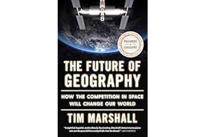 The Future of Geography: How the Competition in Space Will Change Our World (Politics of Place)