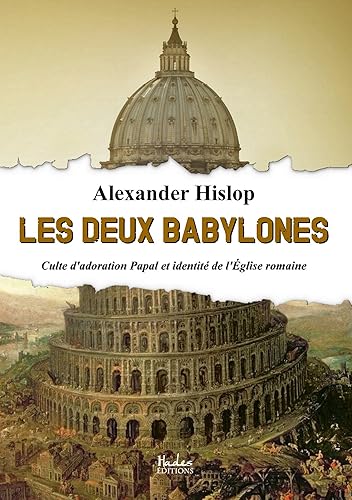 Download Les Deux Babylones: Culte d'adoration Papal et identité de l'Église romaine PDF