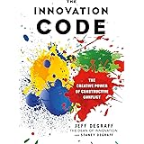 The Innovation Code: The Creative Power of Constructive Conflict