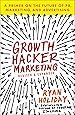 Growth Hacker Marketing: A Primer on the Future of PR, Marketing, and Advertising