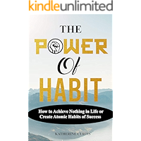 THE POWER OF HABIT: How to Achieve Nothing in Life or Create Atomic Habits of Success (Habit Transformation) book cover THE POWER OF HABIT: How to Achieve Nothing in Life or Create Atomic Habits of Success (Habit Transformation) book cover