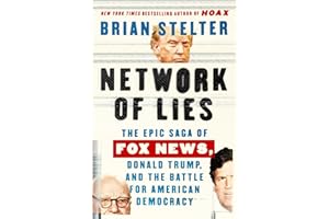 Network of Lies: The Epic Saga of Fox News, Donald Trump, and the Battle for American Democracy