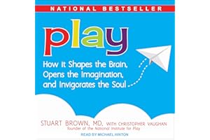 Play: How It Shapes the Brain, Opens the Imagination, and Invigorates the Soul