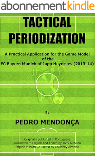 Download Tactical Periodization: A Practical Application for the Game Model of the FC Bayern Munich of Jupp Heynckes (2011-2013) (English Edition) PDF