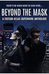 Beyond The Mask: A Fiction-Atlas Superhero Anthology Kindle Edition