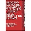 PROCESO DE PAZ DE LA HABANA Y EL FALLO " ILEGAL" DE LA CORTE I. DE LA HAYA : PROCESOS QUE CONMOCIONARON A COLOMBIA. (Spanish Edition)