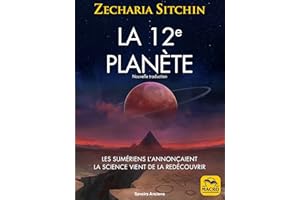 La 12e planète: Les Sumériens l’annonçaient La science vient de la redécouvrir (Savoirs Anciens) (French Edition)