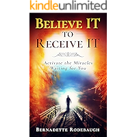 Believe It to Receive It : Activate the Miracles Waiting for You book cover Believe It to Receive It : Activate the Miracles Waiting for You book cover