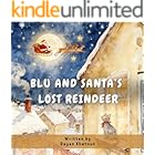 Blu and Santa's Lost Reindeer: A Christmas Tale About a Cat, a Reindeer, and the Power of Kindness (The Adventures of Blu, the Grey Cat Book 3)
