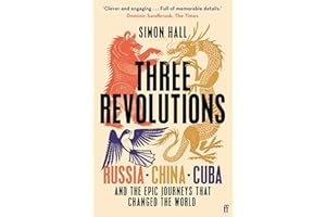 Three Revolutions: Russia, China, Cuba and the Epic Journeys that Changed the World
