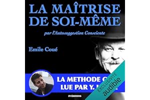 La maîtrise de soi-même par l'autosuggestion consciente. La méthode Coué